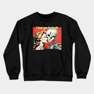 I will love you until death Crewneck Sweatshirt